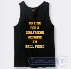 Cheap No Time For Girlfriend Because I Grill Fiend Tank Top