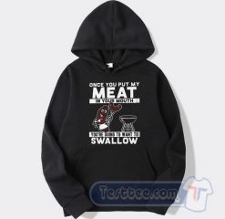 Cheap Once You Put My Meat In Your Mouth Hoodie