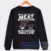Cheap Once You Put My Meat In Your Mouth Sweatshirt