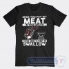 Cheap Once You Put My Meat In Your Mouth Tees