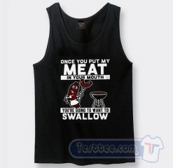 Cheap Once You Put My Meat In Your Mouth Tank Top