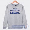 Cheap Think While It's Still Legal Sweatshirt