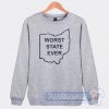 Cheap Worst State Ever Sweatshirt