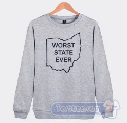 Cheap Worst State Ever Sweatshirt