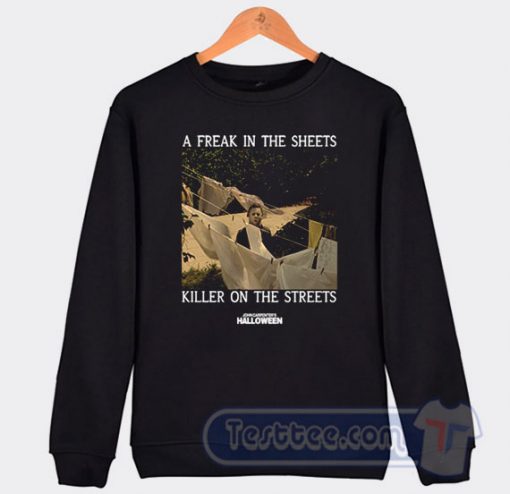 Cheap A Freak In The Sheets Killer On The Streets Sweatshirt