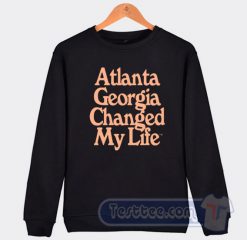 Cheap Atlanta Georgia Changed My Life Sweatshirt