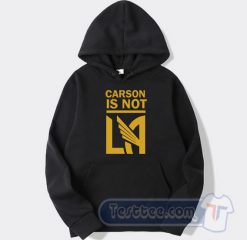Cheap Carson Is Not LA Galaxy Hoodie