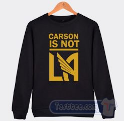 Cheap Carson Is Not LA Galaxy Sweatshirt