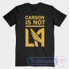 Cheap Carson Is Not LA Galaxy Tees