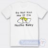 Cheap Do Not Kiss Me If I'm Nacho Baby Tees