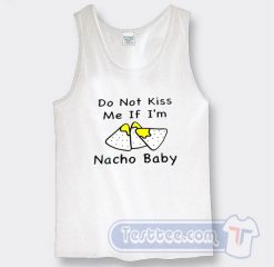 Cheap Do Not Kiss Me If I'm Nacho Baby Tank Top