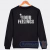 Cheap Fuck Your Feelings Sweatshirt