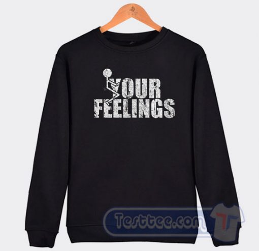 Cheap Fuck Your Feelings Sweatshirt