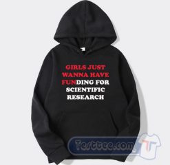 Cheap Girls Just Wanna Have Funding For Scientific Research Hoodie