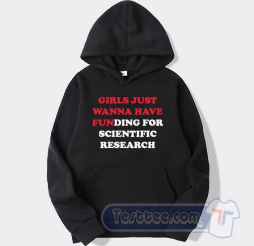 Cheap Girls Just Wanna Have Funding For Scientific Research Hoodie