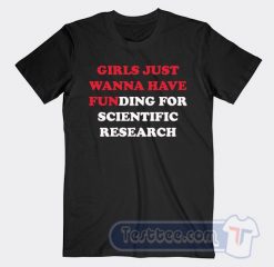 Cheap Girls Just Wanna Have Funding For Scientific Research Tees