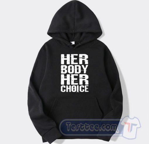 Cheap Her Body Her Choice Hoodie