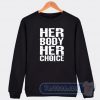 Cheap Her Body Her Choice Sweatshirt