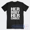 Cheap Her Body Her Choice Tees