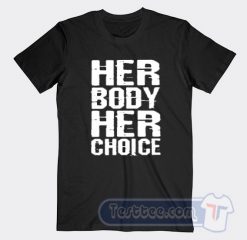 Cheap Her Body Her Choice Tees