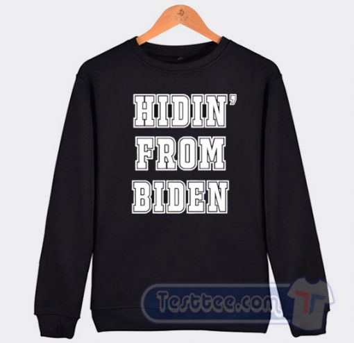 Cheap Hidin From Biden Sweatshirt