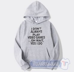 Cheap I Don't Play A Video Game Oh Wait Yes I Do Hoodie