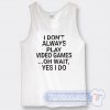 Cheap I Don't Play A Video Game Oh Wait Yes I Do Tank Top