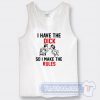 Cheap I Have The Dick So I Make The Rules Tank Top