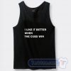 Cheap I Like It Better When The Cubs Win Tank Top