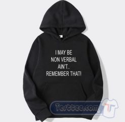 Cheap I May Be Non Verbal Ain't Remember That Hoodie