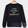 Cheap I May Be Non Verbal Ain't Remember That Sweatshirt