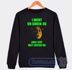 Cheap I Went On Shrek 4D And I Got Wet Farted On Sweatshirt