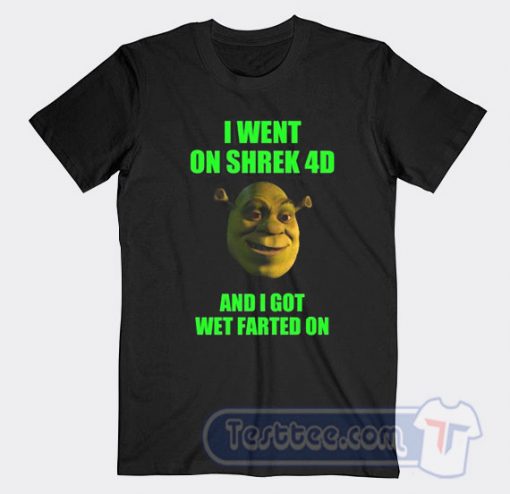 Cheap I Went On Shrek 4D And I Got Wet Farted On Tees