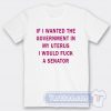 Cheap If I Wanted The Government In My Uterus Tees