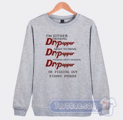 Cheap I'm Either Drinking Dr Pepper Sweatshirt