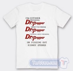 Cheap I'm Either Drinking Dr Pepper Tees
