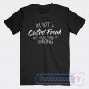 Cheap I'm Not A Control Freak But You Are Doing It Wrong Tees