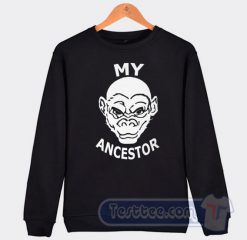 Cheap My Ancestor Monkey Sweatshirt