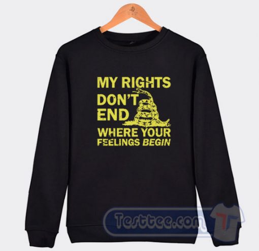 Cheap My Rights Don't End Where Your Feelings Begin Sweatshirt