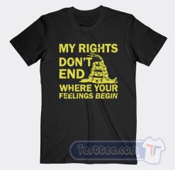 Cheap My Rights Don't End Where Your Feelings Begin Tees