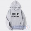 Cheap Shut Up I Don't Care Hoodie