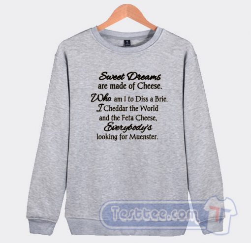 Cheap Sweet Dreams Are Made Of Cheese Sweatshirt
