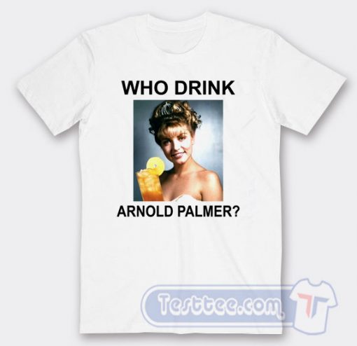 Cheap Who Drink Arnold Palmer Tees