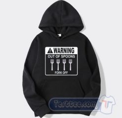 Cheap Warning Out Of Spoons Fork Off Hoodie