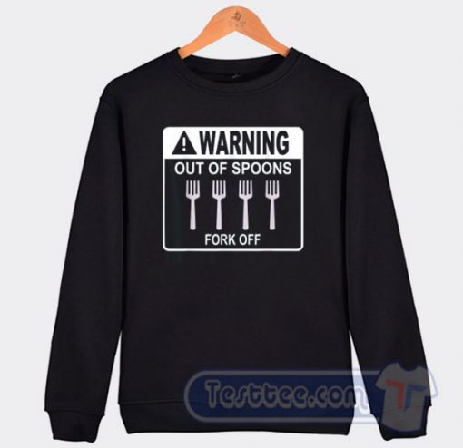 Cheap Warning Out Of Spoons Fork Off Sweatshirt