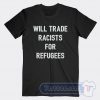 Cheap Will Trade Racists For Refugee Tees