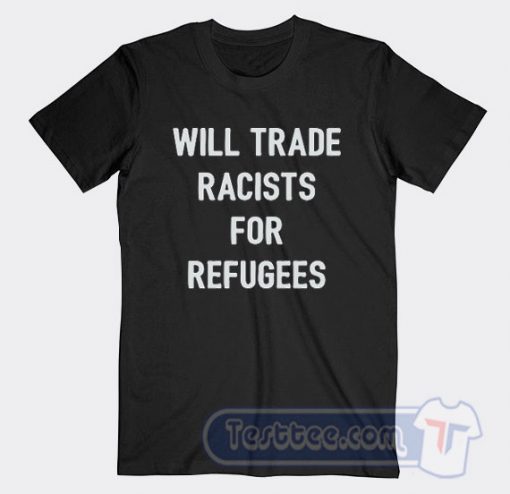 Cheap Will Trade Racists For Refugee Tees