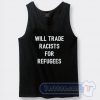 Cheap Will Trade Racists For Refugee Tank Top