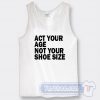 Cheap Act Your Age Not Your Shoe Size Tank Top