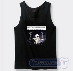 Cheap Angry Skeleton Why You Always Weird Tank Top